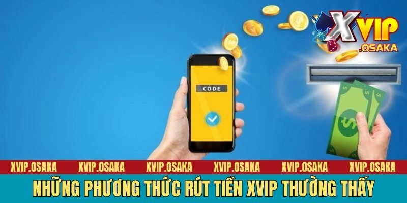 Những phương thức rút tiền Xvip thường thấy