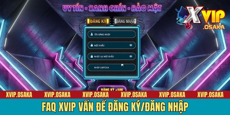 FAQ XVIP vấn đề đăng ký/đăng nhập