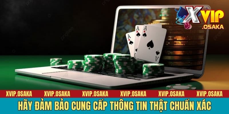 Hãy đảm bảo cung cấp thông tin thật chuẩn xác