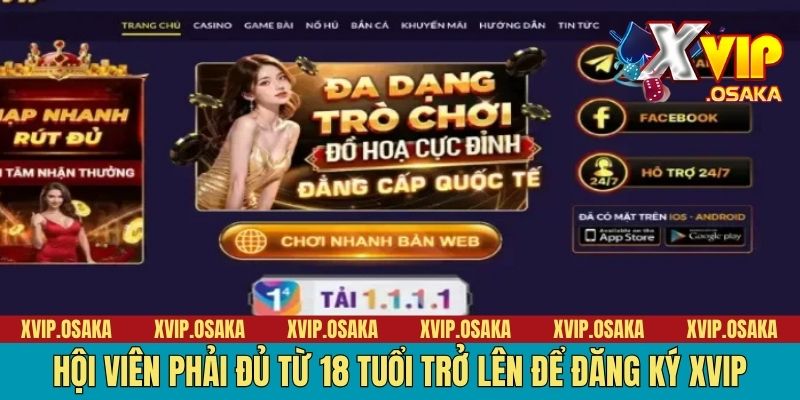 Hội viên phải đủ từ 18 tuổi trở lên để đăng ký XVIP