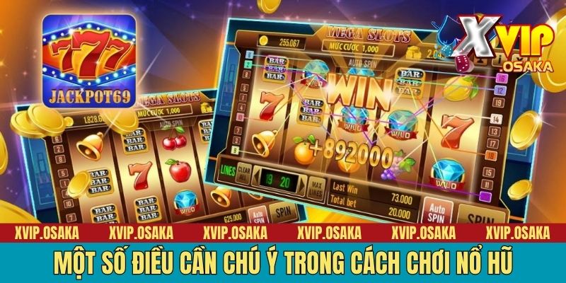 Một số điều cần chú ý trong cách chơi nổ hũ