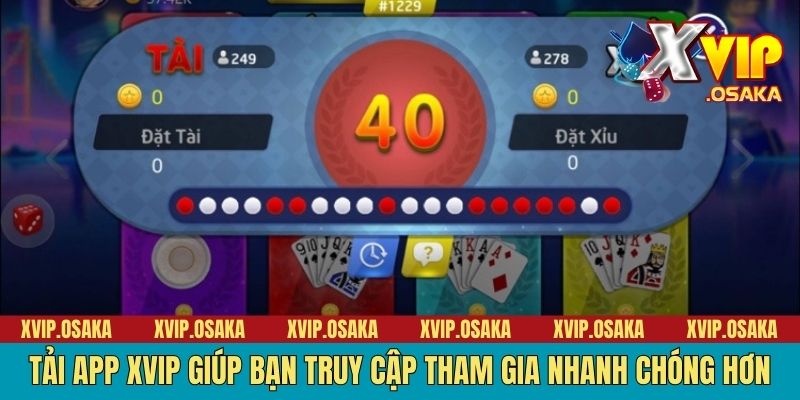 Tải app XVIP giúp bạn truy cập tham gia nhanh chóng hơn
