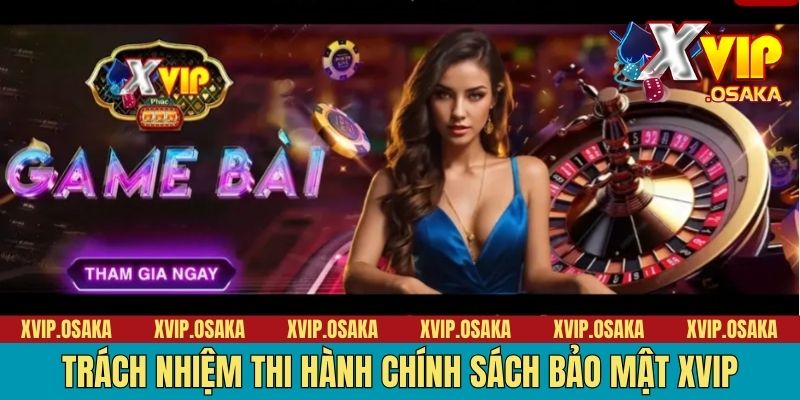 Trách nhiệm thi hành chính sách bảo mật XVIP